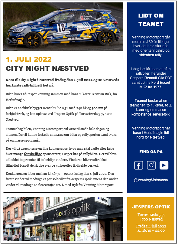 På fredag d.1/7 er der City Night i Næstved, og her udstiller Venning Motorsport deres Clio R3T ved Jespers Optik.